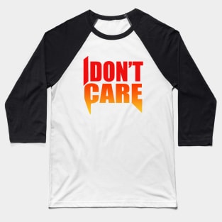 I Don't Care Baseball T-Shirt